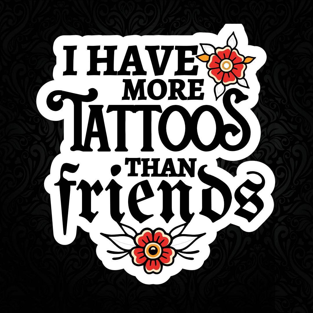 More Tattoos Than Friends Vinyl Sticker